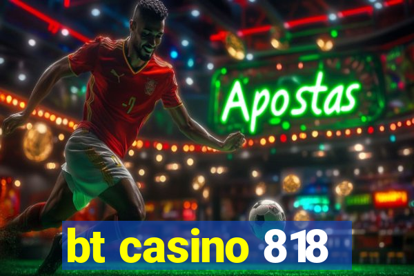 bt casino 818